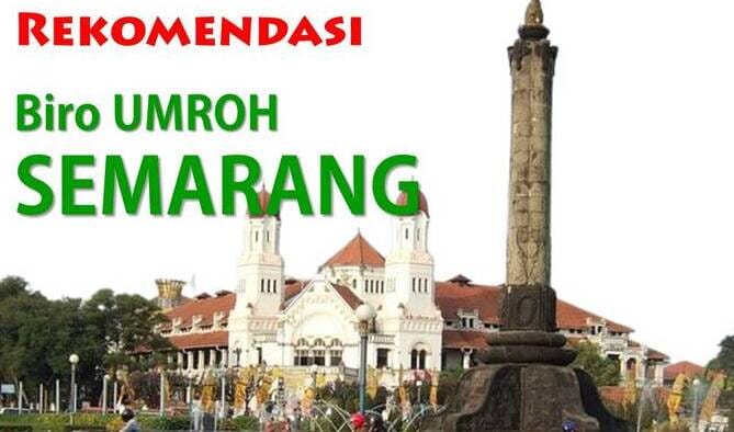 Rekomendasi Agen Biro Travel Umroh terbaik di kota Semarang